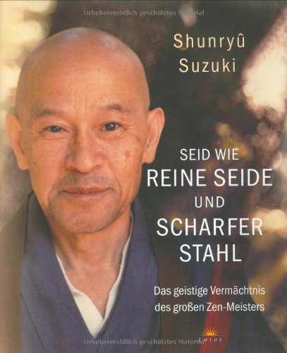 Stock image for Seid wie reine Seide und scharfer Stahl: Das geistige Vermchtnis des groen Zen-Meisters: for sale by medimops