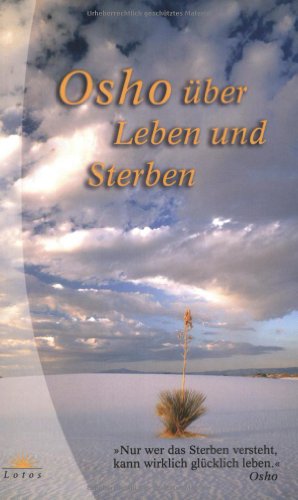 [Über Leben und Sterben] ; Osho über Leben und Sterben. aus dem Engl. von Mohani A. Marin-Cardenas