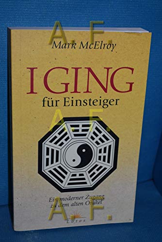 Beispielbild fr I Ging fr Einsteiger: Ein moderner Zugang zu dem alten Orakel zum Verkauf von medimops