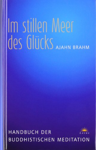 Imagen de archivo de Im stillen Meer des Glcks: Handbuch der buddhistischen Meditation a la venta por medimops