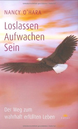 Stock image for Loslassen - Aufwachen - Sein: Der Weg zum wahrhaft erfllten Leben for sale by medimops