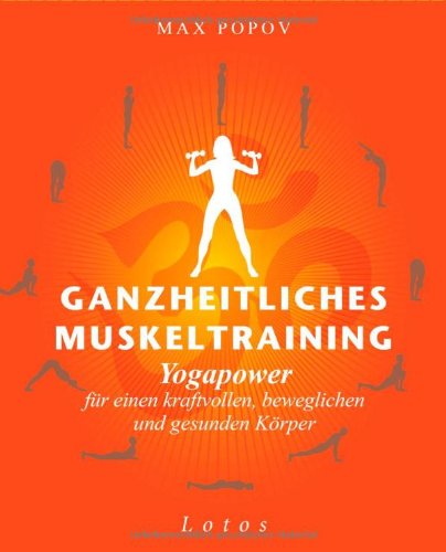 Beispielbild fr Ganzheitliches Muskeltraining: Yogapower fr einen kraftvollen, beweglichen und gesunden Krper - Praxisbuch zum Verkauf von medimops