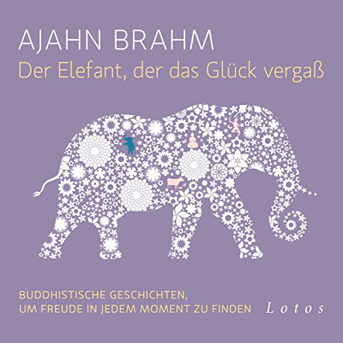 9783778782545: Der Elefant, der das Glück vergaß (6 CDs): Buddhistische Geschichten, um Freude in jedem Moment zu finden. Ungekürzte Lesung