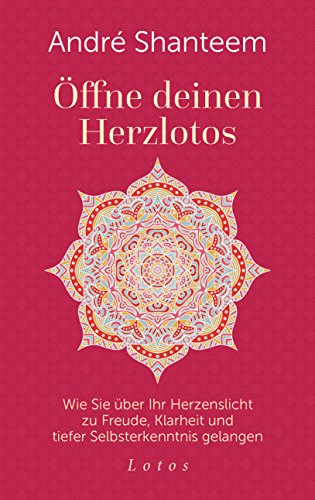 Beispielbild fr ffne deinen Herzlotos: Wie Sie ber Ihr Herzenslicht zu Freude, Klarheit und tiefer Selbsterkenntnis gelangen zum Verkauf von medimops