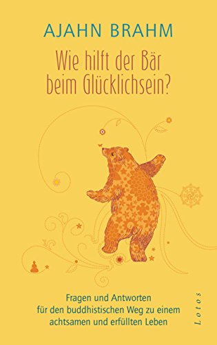 Stock image for Wie hilft der Br beim Glcklichsein?: Fragen und Antworten fr den buddhistischen Weg zu einem achtsamen und erfllten Leben for sale by BuchZeichen-Versandhandel