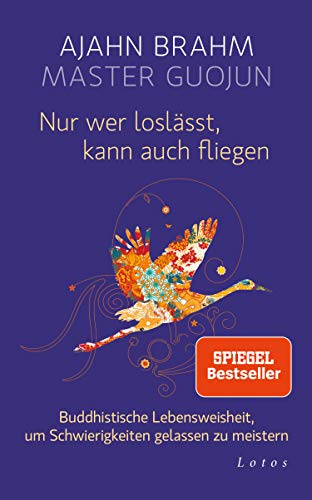 Stock image for Nur wer loslsst, kann auch fliegen: Buddhistische Lebensweisheit, um Schwierigkeiten gelassen zu meistern for sale by medimops