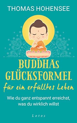 Beispielbild fr Buddhas Glcksformel fr ein erflltes Leben: Wie du ganz entspannt erreichst, was du wirklich willst zum Verkauf von medimops