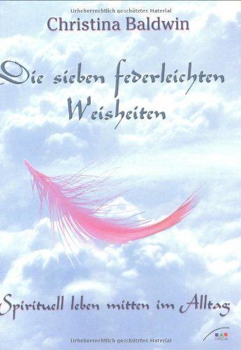 Stock image for Die sieben federleichten Weisheiten. Spirituell leben im Alltag for sale by medimops