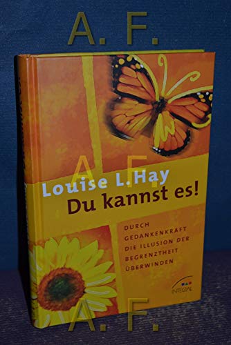 Du kannst es ! Durch Gedankenkraft die Illusion der Begrenztheit Ã¼berwinden. (9783778791226) by Hay, Louise L.