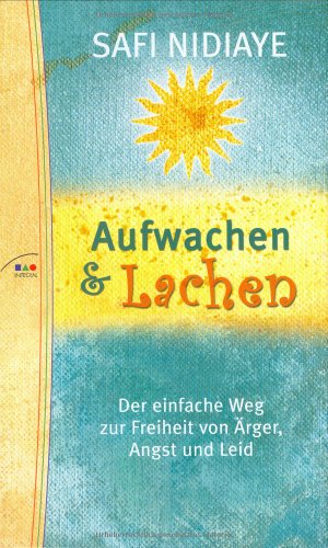 Beispielbild fr Aufwachen und Lachen. Der einfache Weg zur Freiheit von rger, Angst und Leid zum Verkauf von medimops