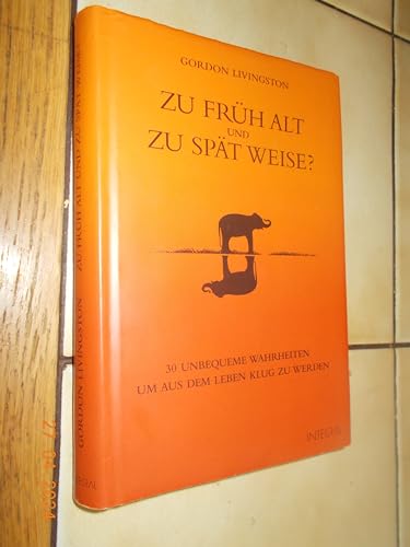 Beispielbild fr Zu frh alt und zu spt weise?: 30 unbequeme Wahrheiten, um aus dem Leben klug zu werden zum Verkauf von medimops