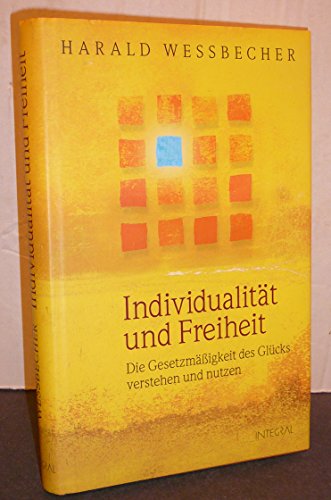 9783778791769: Individualitt und Freiheit: Die Gesetzmigkeit des Glcks verstehen und nutzen