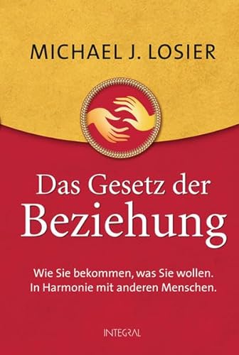 Beispielbild fr Das Gesetz der Beziehung: Wie Sie bekommen, was Sie wollen. In Harmonie mit anderen Menschen zum Verkauf von medimops