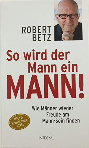 Beispielbild fr So wird der Mann ein Mann!: Wie Mnner wieder Freude am Mann-Sein finden zum Verkauf von medimops