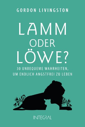 Beispielbild fr Lamm oder Lwe?: 30 unbequeme Wahrheiten, um endlich angstfrei zu leben zum Verkauf von medimops