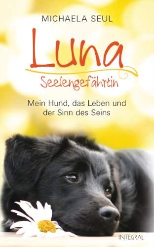 9783778792469: Luna, Seelengefhrtin: Mein Hund, das Leben und der Sinn des Seins