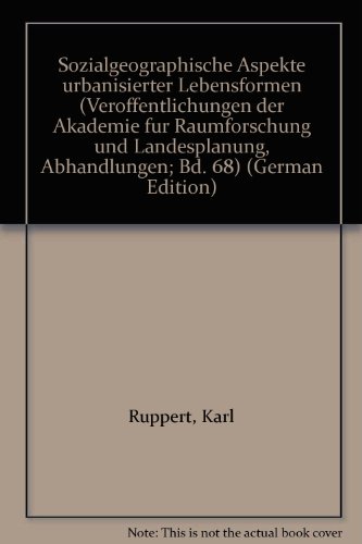 Sozialgeographische Aspekte urbanisierter Lebensformen (VeroÌˆffentlichungen der Akademie fuÌˆr Raumforschung und Landesplanung, Abhandlungen; Bd. 68) (German Edition) (9783779253372) by Ruppert, Karl