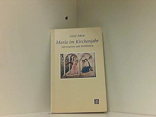 Maria im Kirchenjahr : Information und Meditation Informationen von Adolf Adam - Adam, Adolf