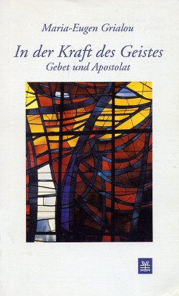 In der Kraft des Geistes. Gebet und Apostolat - Maria-Eugen Grialou