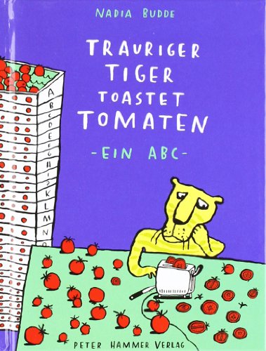Stock image for Trauriger Tiger toastet Tomaten: Ein ABC for sale by WorldofBooks