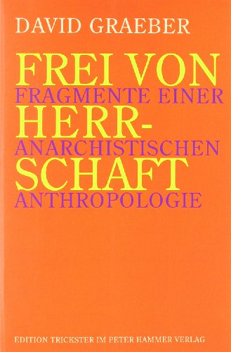 Frei von Herrschaft: Fragmente einer anarchistischen Anthropologie (German Edition) (9783779502081) by Graeber, David