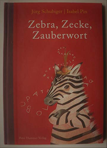 Zebra, Zecke, Zauberwort Ein ABC-Buch - Schubiger, Jürg und Isabel Pin