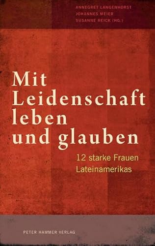 Imagen de archivo de Mit Leidenschaft leben und glauben: 12 starke Frauen Lateinamerikas a la venta por medimops