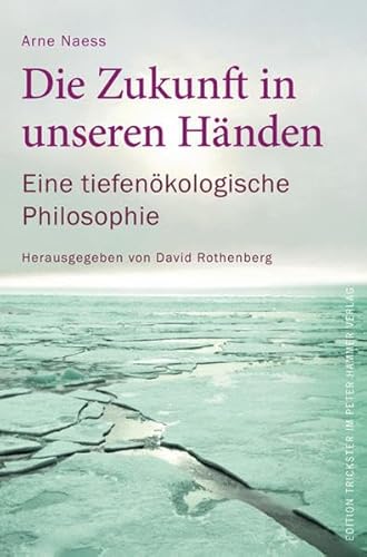 Die Zukunft in unseren Händen: Eine tiefenökologische Philosophie - Naess, Arne