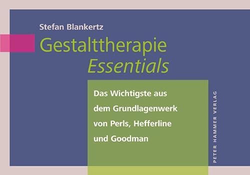 Beispielbild fr Gestalttherapie Essentials: Das Wichtigste aus dem Grundlagenwerk der Gestalttherapie von Perls, Hefferline und Goodman zum Verkauf von medimops