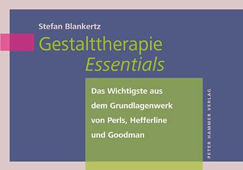Stock image for Gestalttherapie Essentials: Das Wichtigste aus dem Grundlagenwerk der Gestalttherapie von Perls, Hefferline und Goodman for sale by medimops