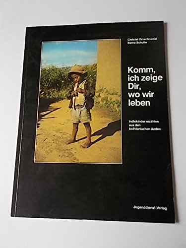 Beispielbild fr Komm, ich zeige Dir, wo wir leben. Indiokinder erzhlen aus den bolivianischen Anden. zum Verkauf von Worpsweder Antiquariat