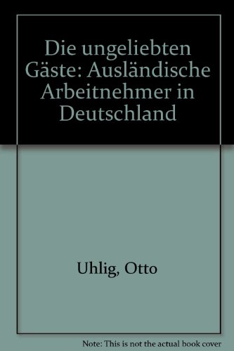 Beispielbild fr Die ungeliebten Gste. Auslndische Arbeitnehmer in Deutschland. zum Verkauf von Antiquariat Knacke