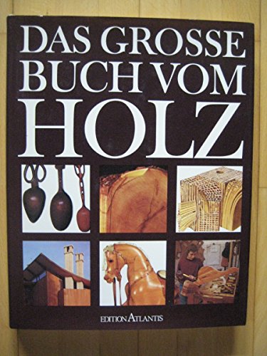 Das grosse Buch vom Holz : mit e. Vorw. von Josef Ertl. Aus d. Engl. übers. u. bearb. von Jürgen ...