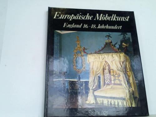 Imagen de archivo de Europische Mbelkunst. England 16. - 18. Jahrhundert a la venta por medimops