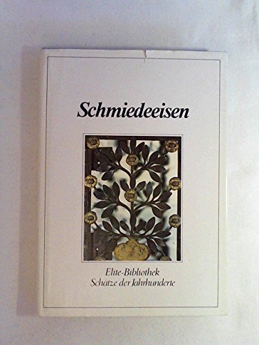 Beispielbild fr Schmiedeeisen - Elite-Bibliothek - Schtze der Jahrhunderte zum Verkauf von Versandantiquariat Felix Mcke
