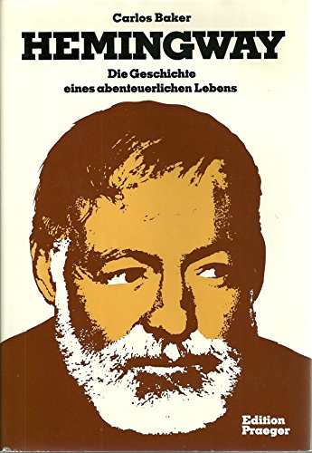 Hemingway. Die Geschichte eines abenteuerlichen Lebens - Baker, Carlos