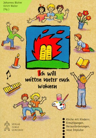 Beispielbild fr Ich will mitten unter euch wohnen. Kirche mit Kindern: Ermutigungen, Herausforderungen, neue Impulse (Konferenzschrift) zum Verkauf von Versandantiquariat BUCHvk