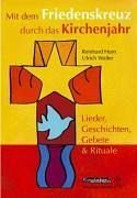 Beispielbild fr Mit dem Friedenskreuz durch das Kirchenjahr: Lieder, Geschichten, Gebete und Rituale zum Verkauf von medimops