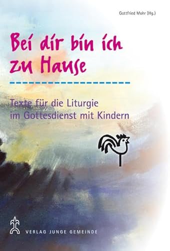 Beispielbild fr Bei dir bin ich zu Hause: Vorschlge und Texte fr die Liturgie im Gottesdienst mit Kindern zum Verkauf von medimops