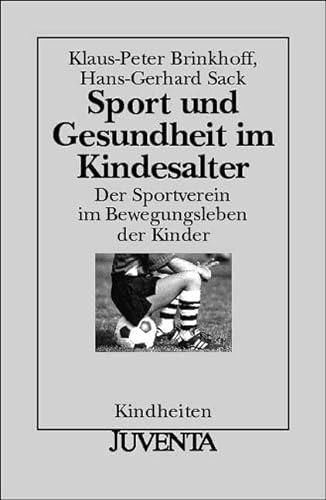 Stock image for Sport undGesundheit im Kindesalter: Der Sportverein im Bewegungsleben der Kinder (Kindheiten) for sale by medimops