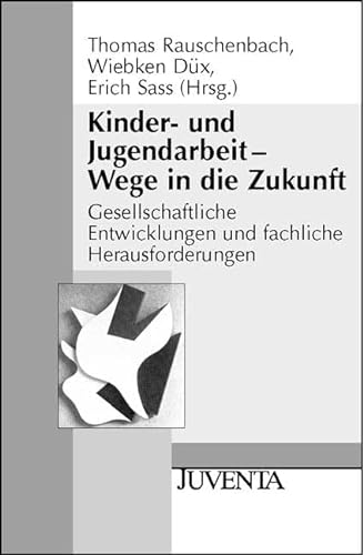 Kinder- und Jugendarbeit - Wege in die Zukunft. (9783779902638) by Rauschenbach, Thomas; DÃ¼x, Wiebken; Sass, Erich