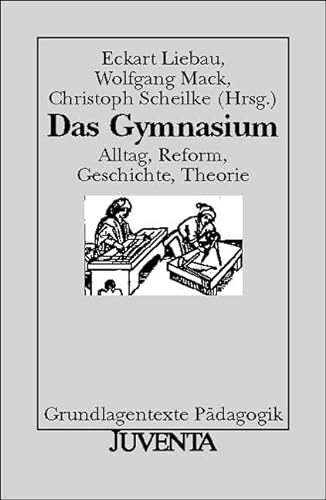 Das Gymnasium. Alltag, Reform, Geschichte, Theorie. (9783779903574) by Liebau, Eckart; Mack, Wolfgang; Scheilke, Christoph