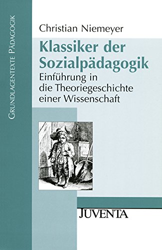 Imagen de archivo de Klassiker der Sozialpdagogik: Einfhrung in die Theoriegeschichte einer Wissenschaft (Grundlagentexte Pdagogik) a la venta por medimops