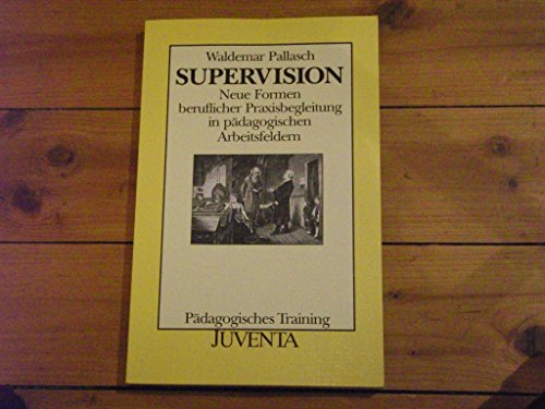 Supervision: Neue Formen beruflicher Praxisbegleitung in paÌˆdagogischen Arbeitsfeldern (PaÌˆdagogisches Training) (German Edition) (9783779903642) by Pallasch, Waldemar