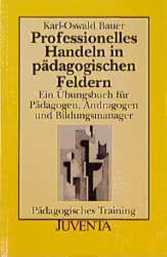 Imagen de archivo de Professionelles Handeln in pdagogischen Feldern: Ein bungsbuch fr Pdagogen, Andragogen und Bildungsmanager a la venta por medimops