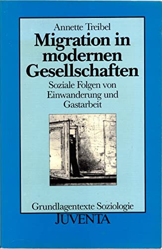 Migration in modernen Gesellschaften: Soziale Folgen von Einwanderung und Gastarbeit (Grundlagentexte Soziologie) (German Edition) (9783779903857) by Treibel, Annette
