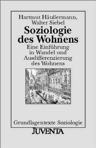 Soziologie des Wohnens: Eine Einführung in Wandel und Ausdifferenzierung des Wohnens (Grundlagentexte Soziologie) - Hartmut Häussermann