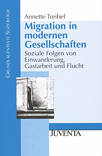 Migration in modernen Gesellschaften. Soziale Folgen von Einwanderung, Gastarbeit und Flucht. (9783779903994) by Treibel, Annette