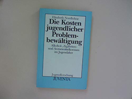 Beispielbild fr Die Kosten jugendlicher Problembewltigung. Alkohol-, Zigaretten- und Arzneimittelkonsum im Jugendalter zum Verkauf von medimops