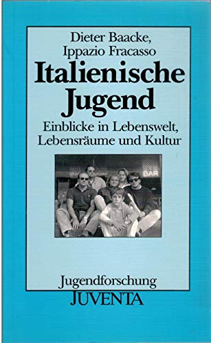 Italienische Jugend: Einblicke in Lebenswelt, LebensraÌˆume und Kultur (Jugendforschung) (German Edition) (9783779904236) by Baacke, Dieter